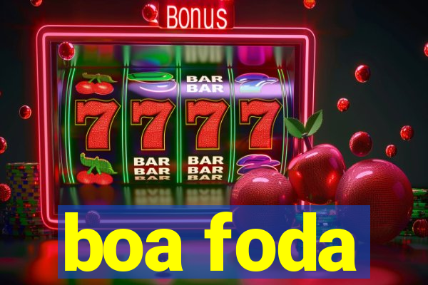 boa foda